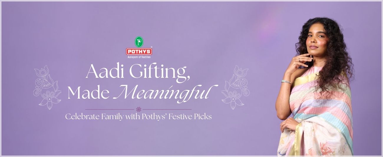 Thoughtful Aadi Sale Gifting Ideas From Pothys - Family Celebrations With Style And Tradition